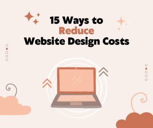15 Ways to Reduce Website Design Costs