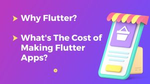 Why Flutter For Mobile App Development & Its Cost of Development